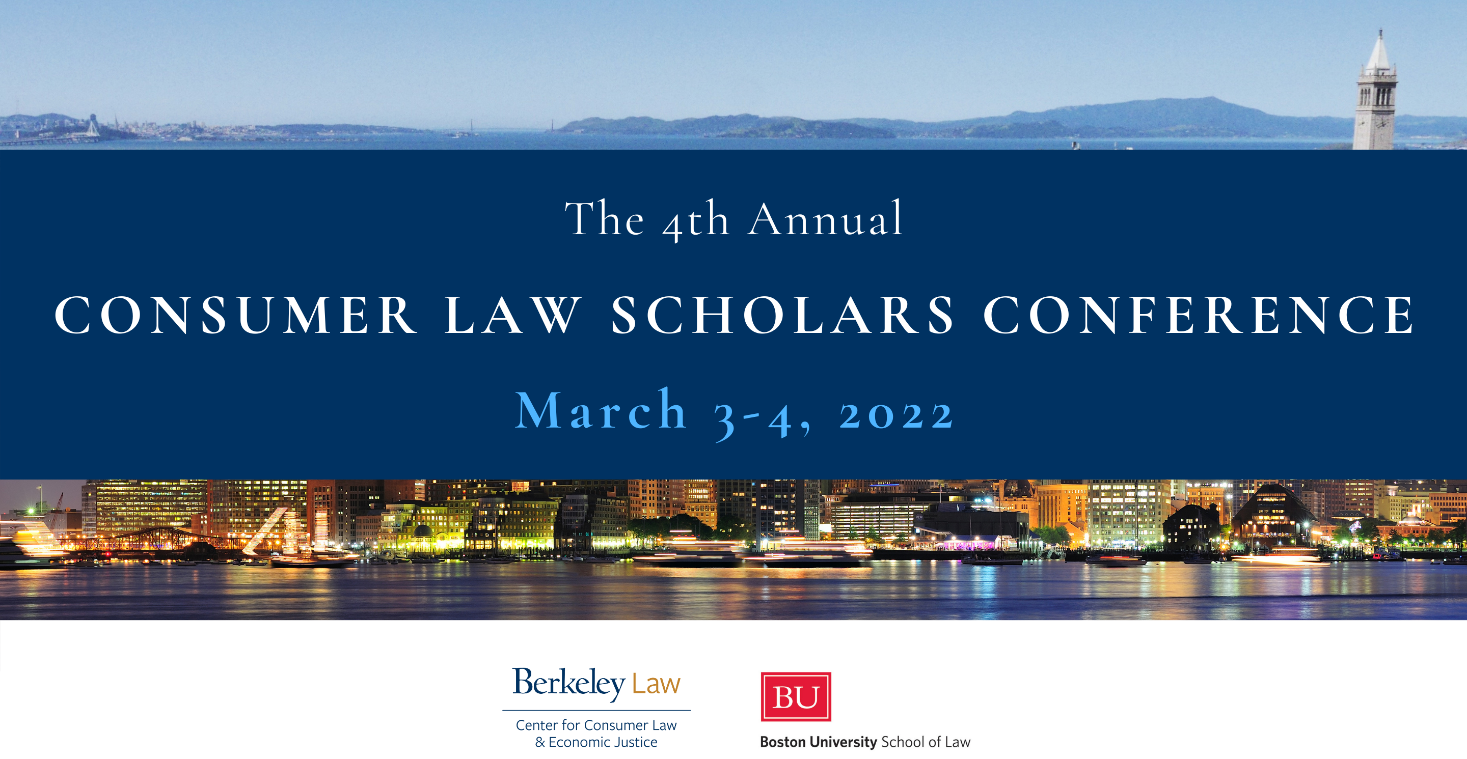 Panoramic image of the Bay Area and the Berkeley Campanile, text that reads The 4th Annual Consumer Law Scholars Conference, March 3-4, 2022, and a panoramic image of the Boston Harbor and skyline at night.